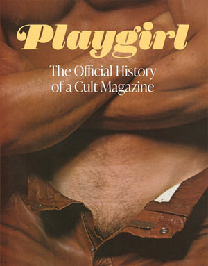 Playgirl : The Official History of a Cult Magazine - Playgirl Magazine