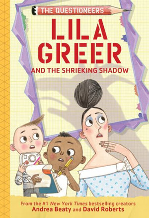 Lila Greer and the Shrieking Shadow : The Questioneers Book #7 - Andrea Beaty