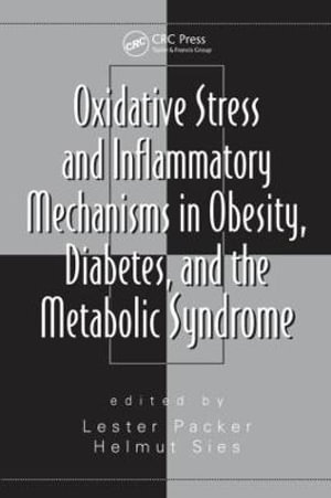 Oxidative Stress and Inflammatory Mechanisms in Obesity, Diabetes, and the Metabolic Syndrome : Oxidative Stress And Disease - Helmut Sies