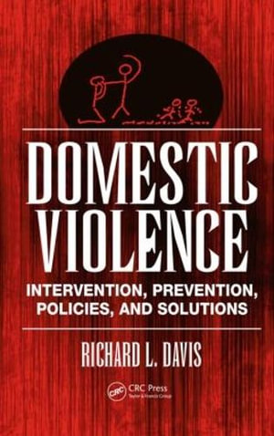 Domestic Violence : Intervention, Prevention, Policies, and Solutions - Richard L. Davis