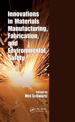 Innovations in Materials Manufacturing, Fabrication, and Environmental Safety - Mel Schwartz