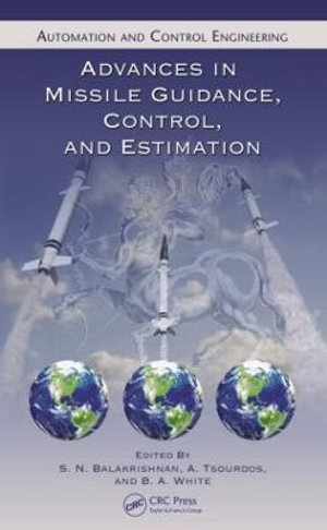 Advances in Missile Guidance, Control, and Estimation : Automation and Control Engineering - S.N. Balakrishnan