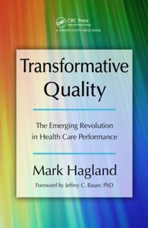 Transformative Quality : The Emerging Revolution in Health Care Performance - Mark Hagland