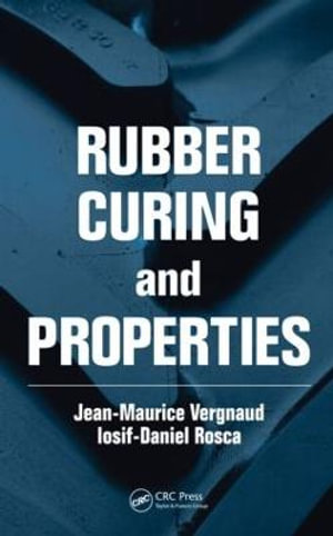 Rubber Curing and Properties - Iosif-Daniel  Rosca