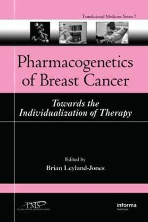 Pharmacogenetics of Breast Cancer : Towards the Individualization of Therapy - Brian Leyland-Jones