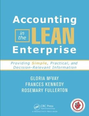 Accounting in the Lean Enterprise : Providing Simple, Practical, and Decision-Relevant Information - Gloria McVay