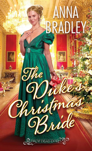 The Duke's Christmas Bride : Drop Dead Dukes - ANNA BRADLEY