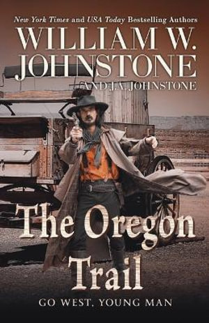 The Oregon Trail : Go West, Young Man - William W. Johnstone