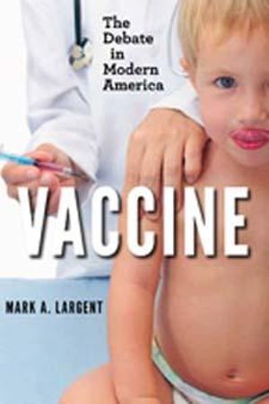 Vaccine: : The Debate in Modern America - Mark A. Largent