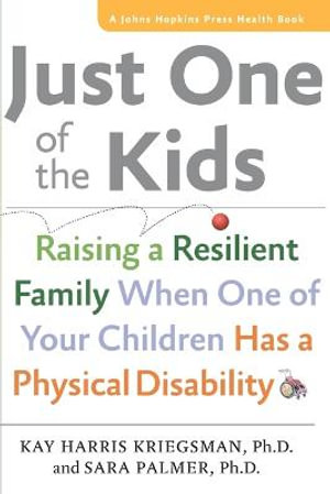 Just One of the Kids: : Raising a Resilient Family When One of Your Children Has a Physical Disability - Kay Harris Kriegsman