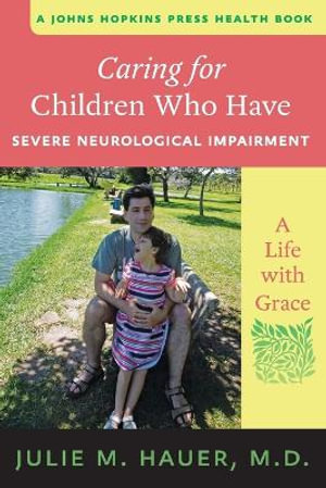 Caring for Children Who Have Severe Neurological Impairment : A Life with Grace - Julie M. Hauer