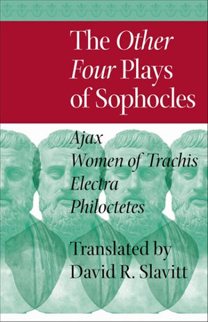 Other Four Plays of Sophocles: : Ajax, Women of Trachis, Electra, and Philoctetes - Sophocles