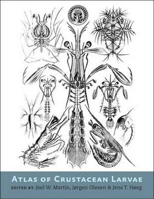 Atlas of Crustacean Larvae - Joel W. Martin