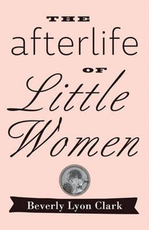 Afterlife of 'Little Women' - Beverly Lyon Clark