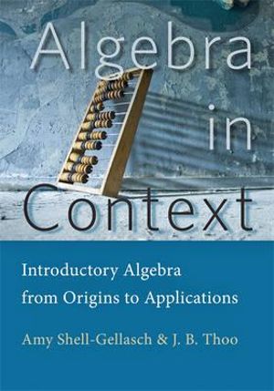 Algebra in Context : Introductory Algebra from Origins to Applications - Amy Shell-Gellasch