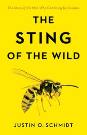 The Sting of the Wild - Justin O. Schmidt