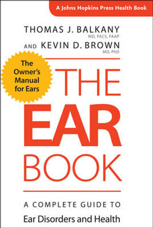 The Ear Book : A Complete Guide to Ear Disorders and Health - Thomas J. Balkany