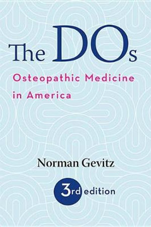 The DOs : Osteopathic Medicine in America - Norman Gevitz