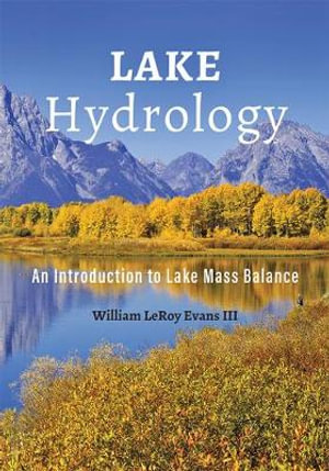 Lake Hydrology : An Introduction to Lake Mass Balance - William LeRoy Evans III