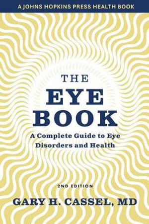 The Eye Book : A Complete Guide to Eye Disorders and Health - Gary H. Cassel