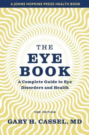 The Eye Book : A Complete Guide to Eye Disorders and Health - Gary H. Cassel