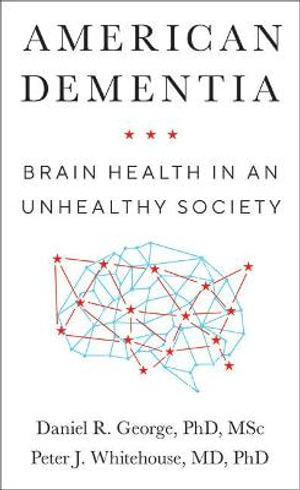 American Dementia : Brain Health in an Unhealthy Society - Daniel R. George