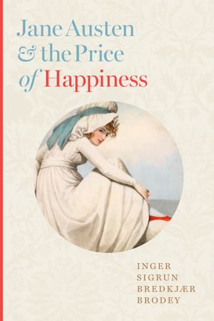 Jane Austen and the Price of Happiness - Inger Sigrun Bredkjær Brodey