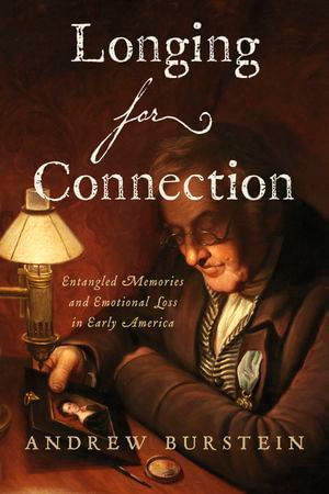 Longing for Connection : Entangled Memories and Emotional Loss in Early America - Andrew Burstein