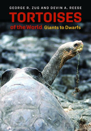 Tortoises of the World : Giants to Dwarfs - George R Zug