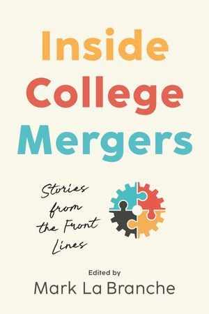 Inside College Mergers : Stories from the Front Lines - Mark La Branche