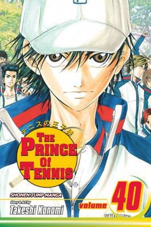 The Prince of Tennis, Vol. 40 : The Prince Of Tennis - Takeshi Konomi