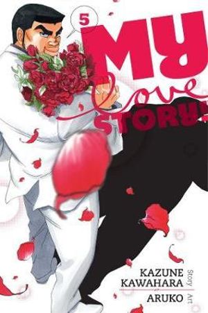 My Love Story!!, Vol. 5 : My Love Story!! - Kazune Kawahara