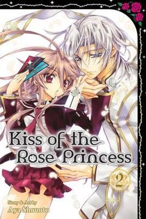 Kiss of the Rose Princess, Vol. 2 : Kiss of the Rose Princess - Aya Shouoto