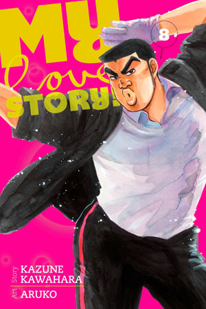 My Love Story!!, Vol. 8 : My Love Story!! - Kazune Kawahara