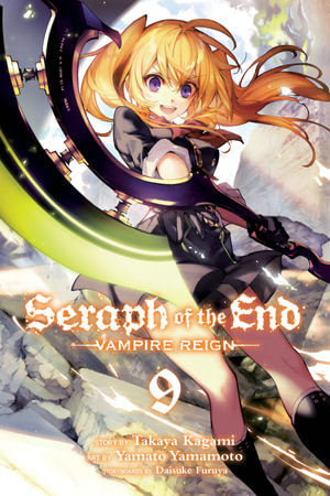 Seraph of the End, Vol. 9 : Vampire Reign - Takaya Kagami