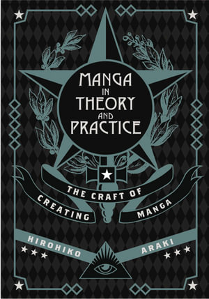 Manga in Theory and Practice : The Craft of Creating Manga - Hirohiko Araki