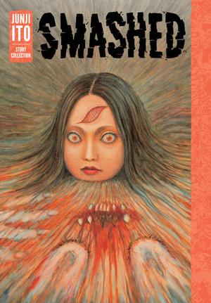 Smashed : Junji Ito Story Collection - Junji Ito