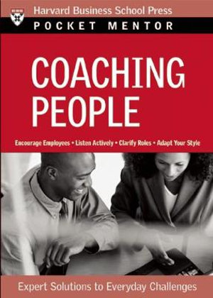 Coaching People : Expert Solutions to Everyday Challenges - Harvard Business Review