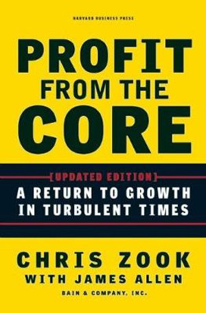 Profit from the Core : A Return to Growth in Turbulent Times - Chris Zook