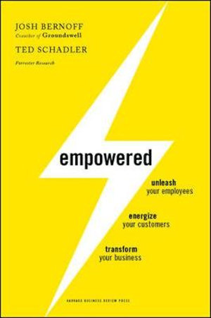 Empowered : Unleash Your Employees, Energize Your Customers, and Transform Your Business - Josh Bernoff