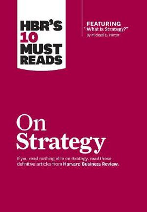 HBR's 10 Must Reads on Strategy : Harvard Business Review Must Reads - Harvard Business Review