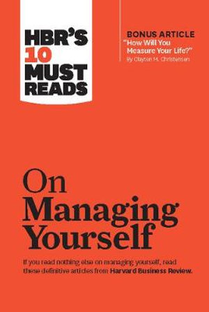 HBR's 10 Must Reads on Managing Yourself : Harvard Business Review Must Reads - Harvard Business Review