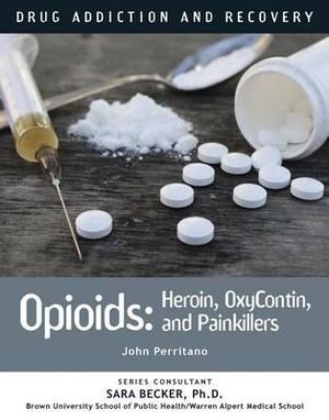 Opioids : Heroin, OxyContin, and Painkillers - John Perritano