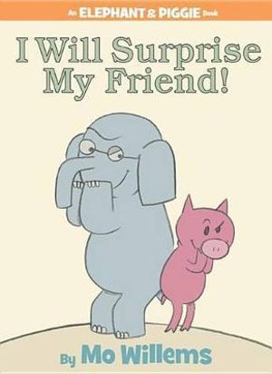 I Will Surprise My Friend!-An Elephant and Piggie Book : Elephant and Piggie - Mo Willems