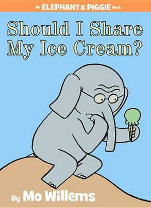 Should I Share My Ice Cream?-An Elephant and Piggie Book : Elephant and Piggie - Mo Willems