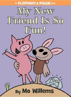 My New Friend Is So Fun!-An Elephant and Piggie Book : Elephant and Piggie - Mo Willems