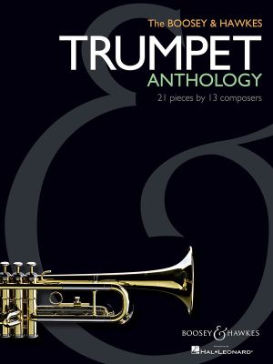 The Boosey & Hawkes Trumpet Anthology : 21 Pieces by 13 Composers - Hal Leonard Corp