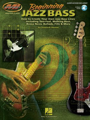 Beginning Jazz Bass How to Create Jazz Bass Lines Including Two-Feel, Walking Bass, Bossa Nova, Ballads, Fills & More! Book/Online Audio : Beginning Jazz Bass - Dominik Hauser