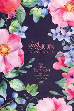 Holy Bible : The Passion Translation New Testament 2020, Berry Blossom; With Psalms, Proverbs and Song of Songs - Brian Simmons