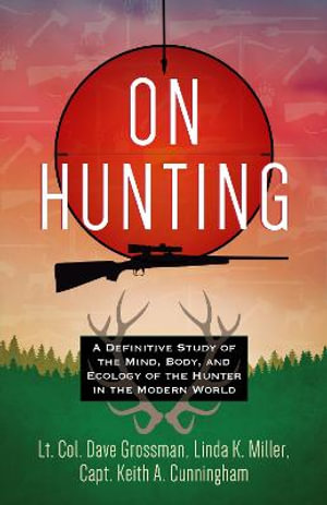 On Hunting : A Definitive Study of the Mind, Body, and Ecology of the Hunter in the Modern World - Lt Col Dave Grossman